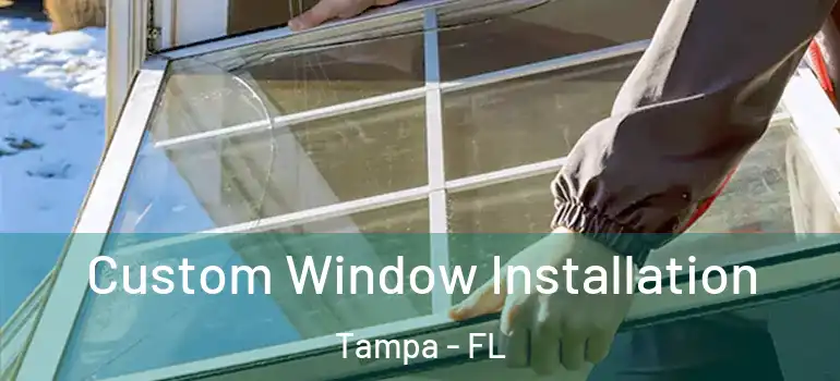  Custom Window Installation Tampa - FL