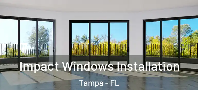  Impact Windows Installation Tampa - FL
