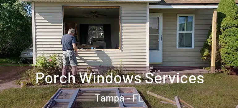 Porch Windows Services Tampa - FL