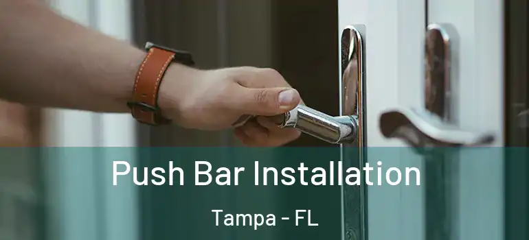 Push Bar Installation Tampa - FL