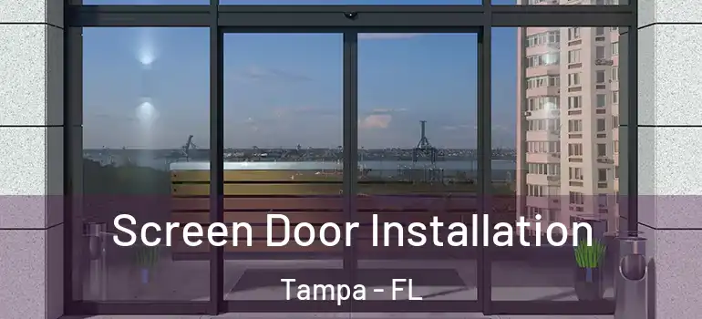 Screen Door Installation Tampa - FL
