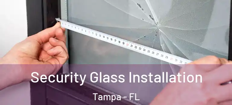 Security Glass Installation Tampa - FL
