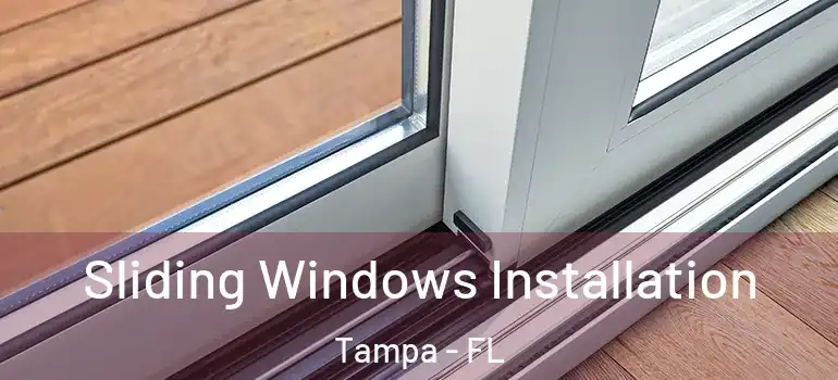 Sliding Windows Installation Tampa - FL