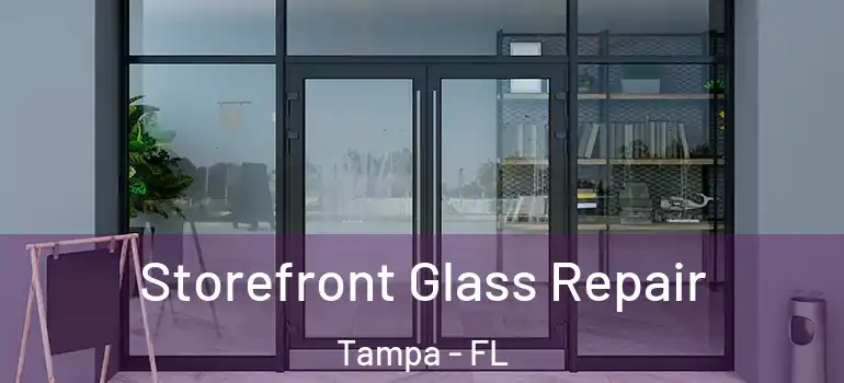 Storefront Glass Repair Tampa - FL
