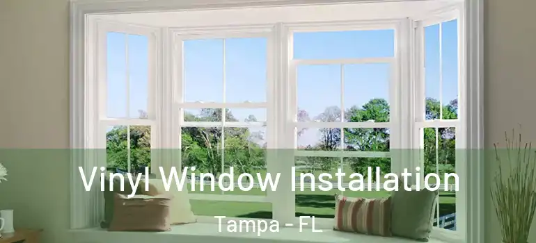 Vinyl Window Installation Tampa - FL