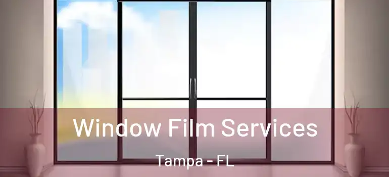 Window Film Services Tampa - FL