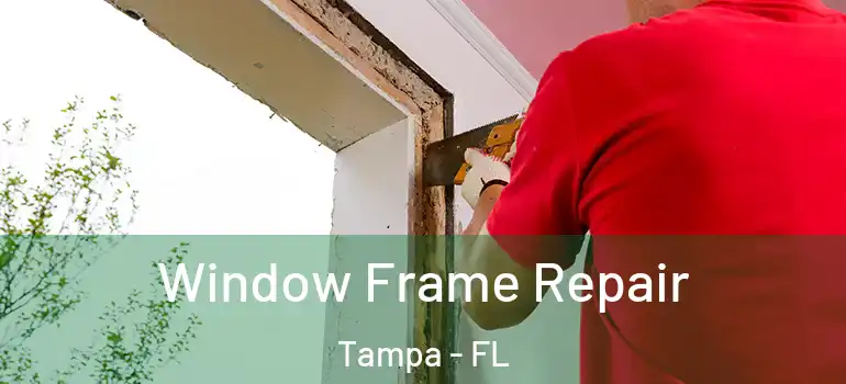 Window Frame Repair Tampa - FL