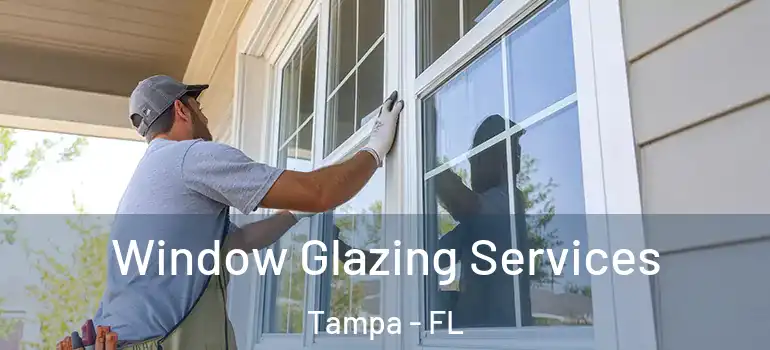 Window Glazing Services Tampa - FL
