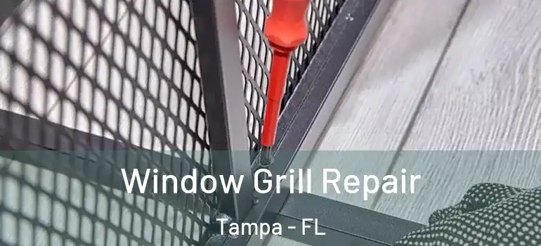 Window Grill Repair Tampa - FL