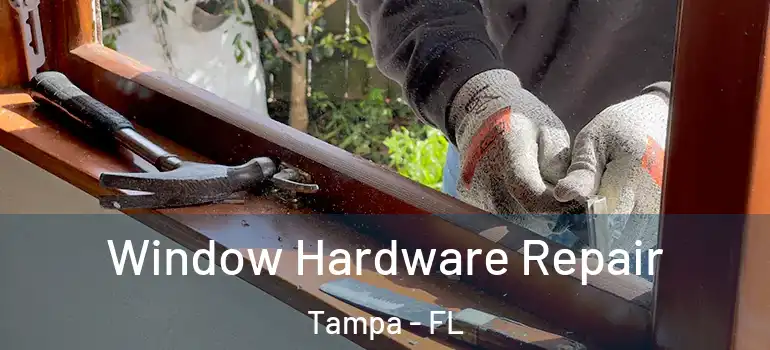 Window Hardware Repair Tampa - FL