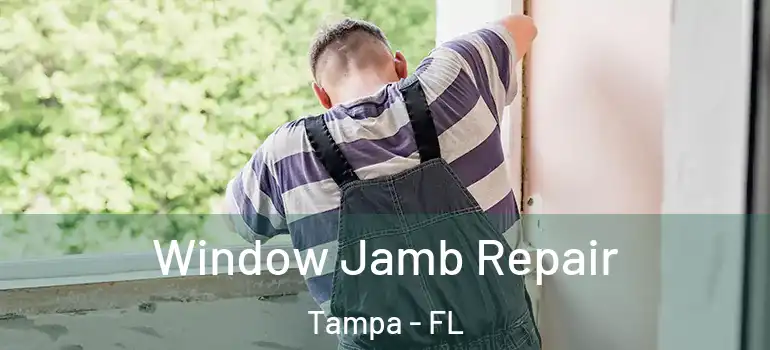 Window Jamb Repair Tampa - FL