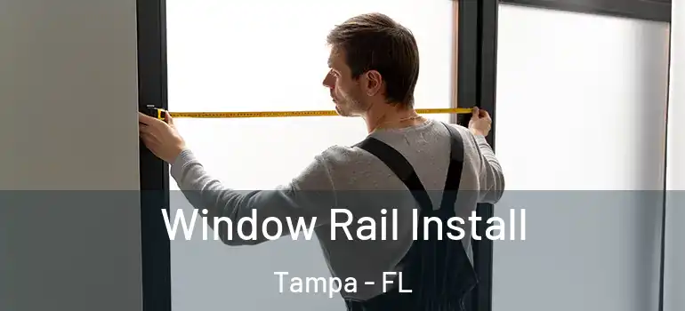  Window Rail Install Tampa - FL