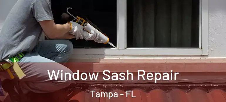 Window Sash Repair Tampa - FL